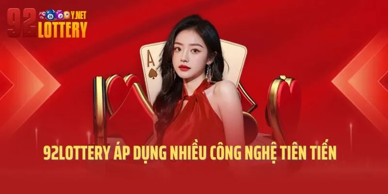 92lottery áp dụng nhiều công nghệ tiên tiến