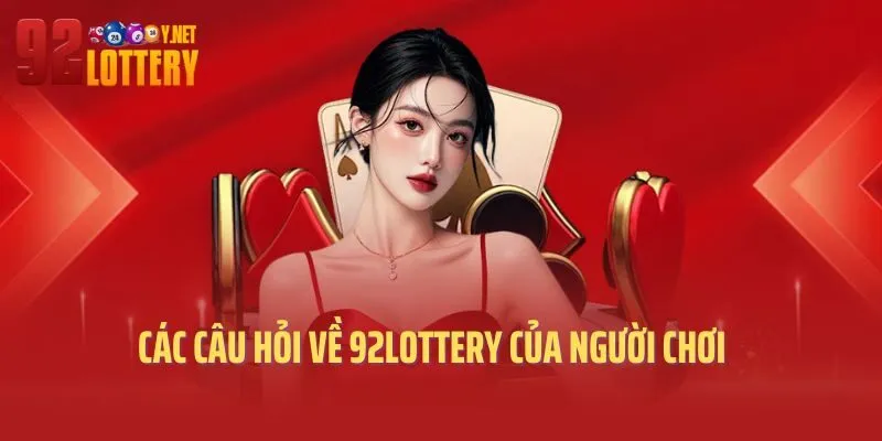 Các câu hỏi về 92lottery của người chơi