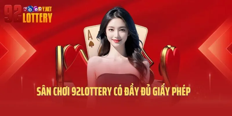 Sân chơi 92lottery có đầy đủ giấy phép