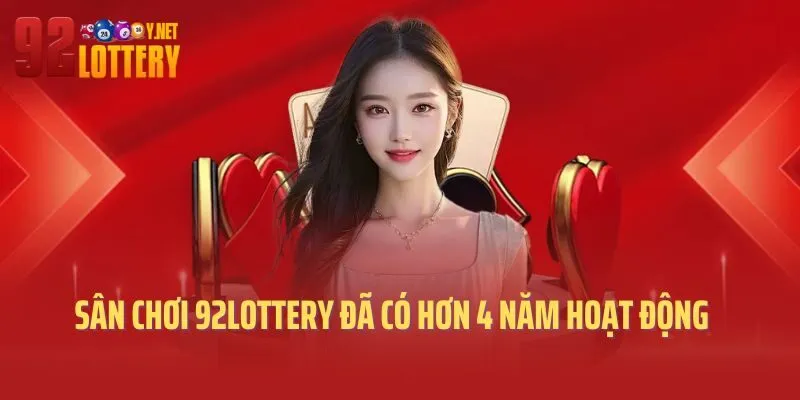 Sân chơi 92lottery đã có hơn 4 năm hoạt động