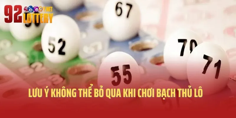 Lưu ý không thể bỏ qua khi chơi bạch thủ lô