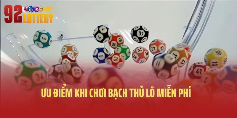 Ưu điểm khi chơi bạch thủ lô miễn phí