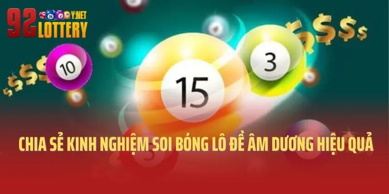 92lottery chia sẻ kinh nghiệm soi bóng lô đề âm dương hiệu quả 