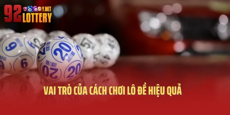 Vai trò của cách chơi lô đề hiệu quả