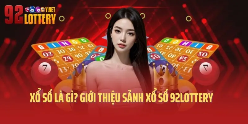 Xổ số là gì? Giới thiệu sảnh xổ số 92Lottery
