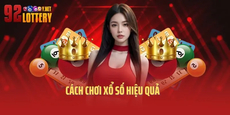 Bật Mí Cách Chơi Xổ Số Hiệu Quả: Kinh Nghiệm Thắng Lớn Từ Cao Thủ!