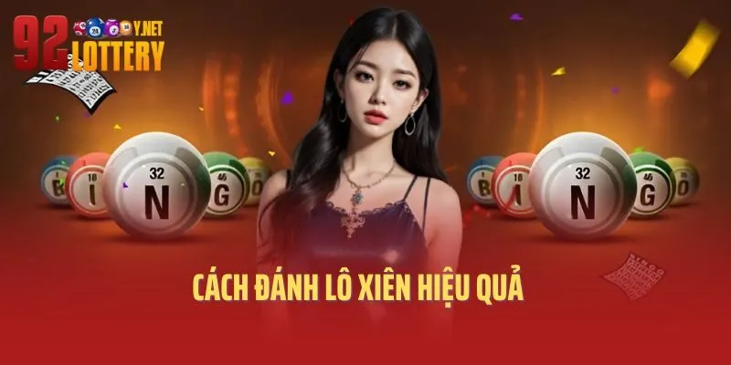 Cách Đánh Lô Xiên Hiệu Quả: Bí Kíp Của Cao Thủ Đến Từ 92lottery