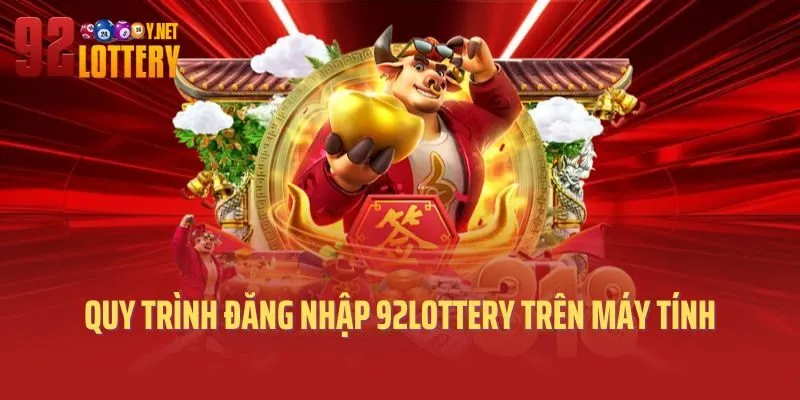 Quy trình đăng nhập 92lottery trên máy tính đơn giản