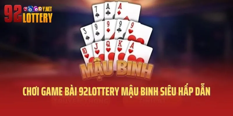 Chơi game bài 92lottery mậu binh siêu hấp dẫn