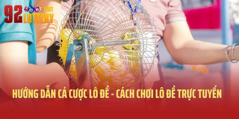 Hướng Dẫn Cá Cược Lô Đề - Cách Chơi Lô Đề Trực Tuyến