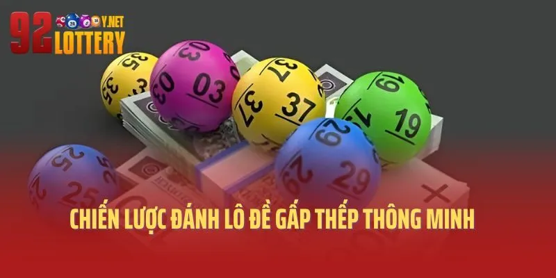Chiến lược đánh lô đề gấp thếp thông minh
