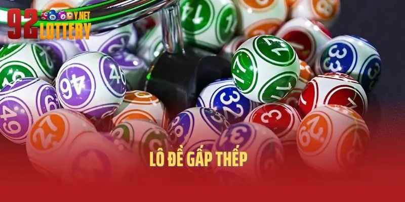 Lô Đề Gấp Thếp Là Gì? Kỹ Thuật Nuôi Lô Và Cách Vào Tiền Chuẩn