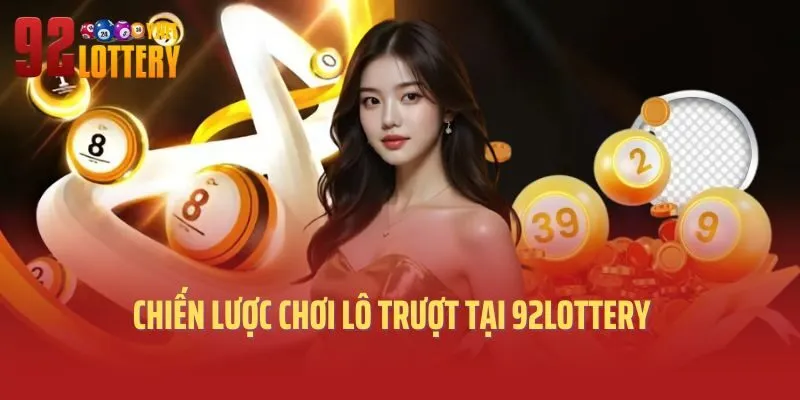 Chiến lược chơi lô trượt tại 92Lottery