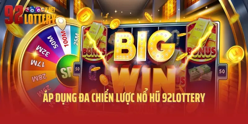 Áp dụng đa chiến lược nổ hũ 92lottery