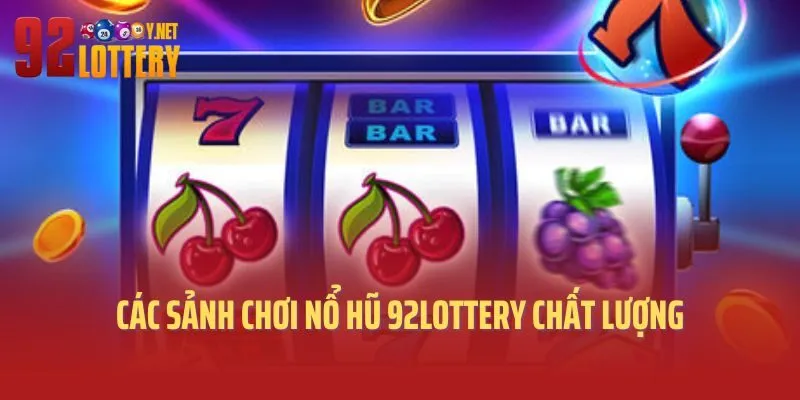 Các sảnh chơi nổ hũ 92lottery chất lượng