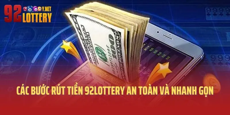 Các bước rút tiền 92lottery an toàn và nhanh gọn