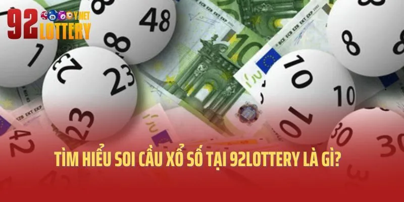 Tìm hiểu soi cầu xổ số tại 92lottery là gì?