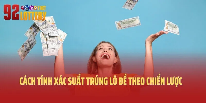 Cách tính xác suất trúng lô đề theo chiến lược