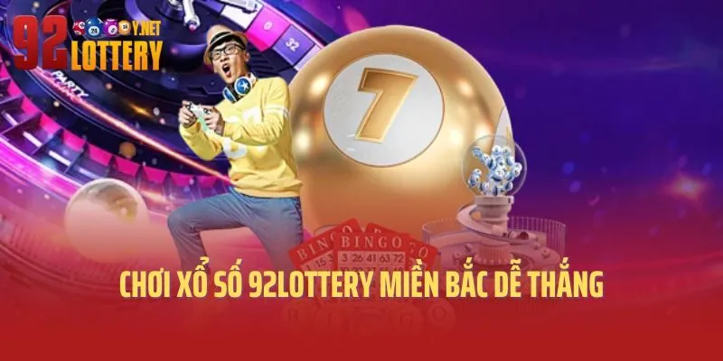 Chơi xổ số 92lottery miền Bắc dễ thắng