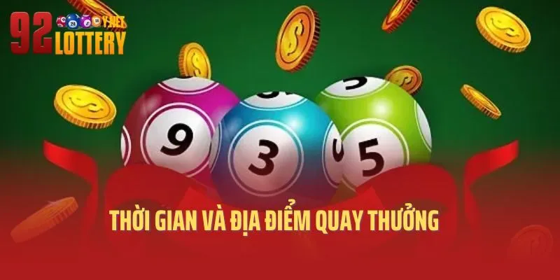 Thời gian và địa điểm quay thưởng