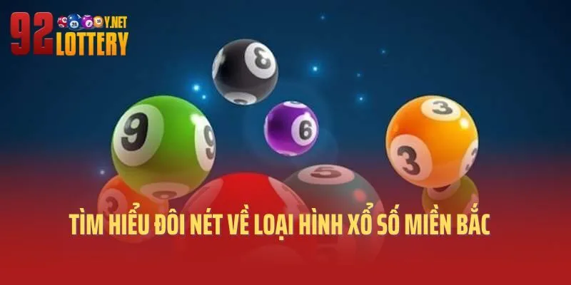 Tìm hiểu đôi nét về loại hình xổ số miền Bắc 92lottery